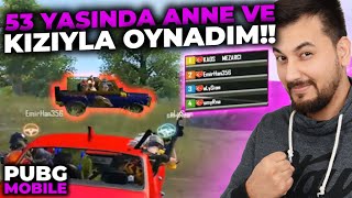 53 YAŞINDA ANNE VE KIZIYLA OYNADIM!! / PUBG MOBILE