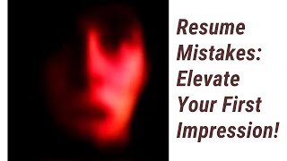 Avoiding Resume Mistakes: Elevate Your First Impression!