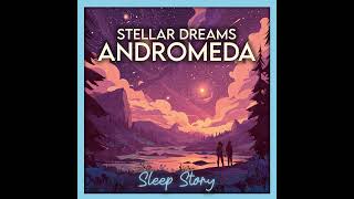 Evening in Andromeda | Bedtime Stories for Adults with Calming Ambience | Fall Asleep Fast, Guide...