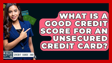What Is A Good Credit Score For An Unsecured Credit Card? - CreditGuide360.com