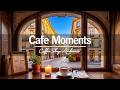 European Cafe Moments ☕✨ | Cozy Coffee Shop Jazz Ambience for Relaxing & Slow Living