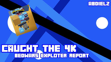 caught in 4k (bedwars exploiter report)