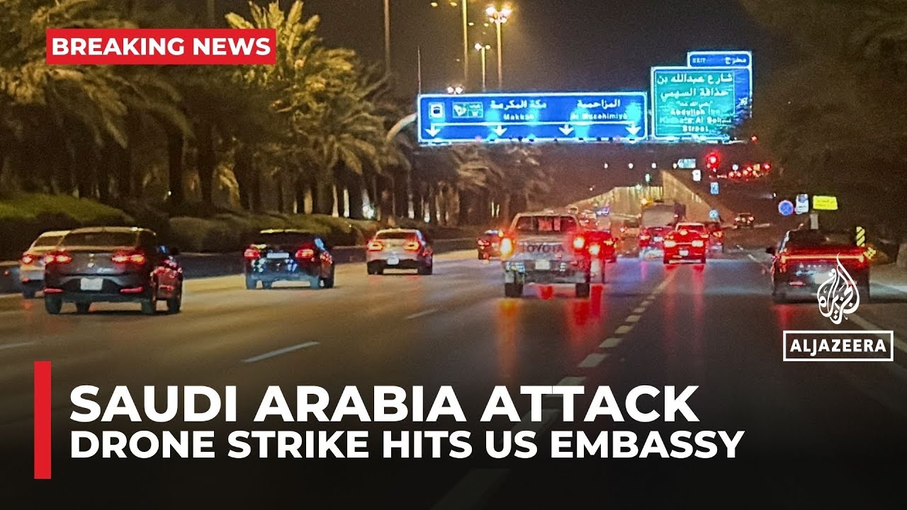 Saudi say two drones hit US Embassy in Riyadh, causing a small fire and minor damage