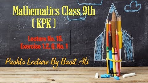 Mathematics Class 9th, Lec# 15, Exercise 1.2, Q. No. 1, Pashto Lecture