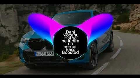Dani Mocanu Hai Sa Ne Iubim Ca Nemtii Cu Bass Boosted