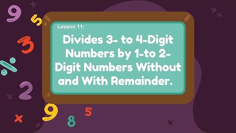 Lesson 11: Divides 3- to 4-Digit Numbers by 1-to 2-Digit Numbers Without and With Remainder.