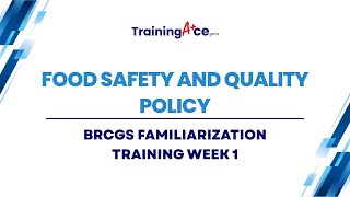 BRCGS Familiarization Training: Week 1 - Food Safety and Quality Policy