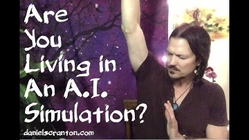 Are You Living in an A.I. Simulation? ∞The 9D Arcturian Council, Channeled by Daniel Scranton