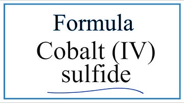 How to Write the Formula for Cobalt (IV) sulfide