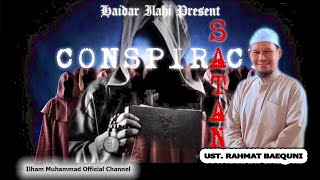 KONSPIRASI IBLIS DAN DAJJAL - UST. RAHMAT BAEQUNI