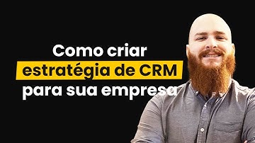 Como criar uma estratégia de CRM para sua empresa?