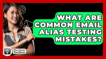 What Are Common Email Alias Testing Mistakes? - TheEmailToolbox.com