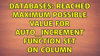 Databases: Reached maximum possible value for auto_increment function set on column