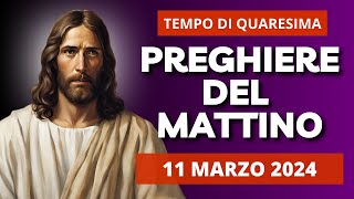 Le Preghiere del Mattino di oggi 11 Marzo 2024 - Memoria di San Costantino il Grande