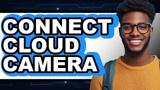 How To Connect Cloud Camera - Full Guide