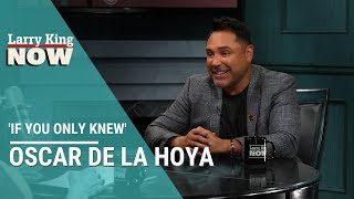 If You Only Knew: Oscar De La Hoya