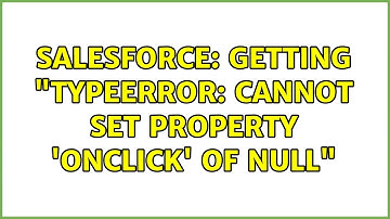 Salesforce: Getting "TypeError: Cannot set property 