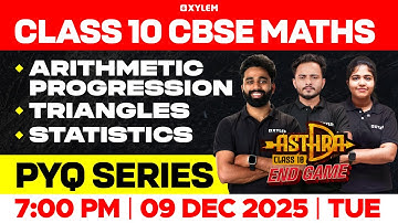 Class 10 CBSE Maths | Arithmetic Progression | ⁠Triangles | Statistics | PYQ Series | Xylem Class 10