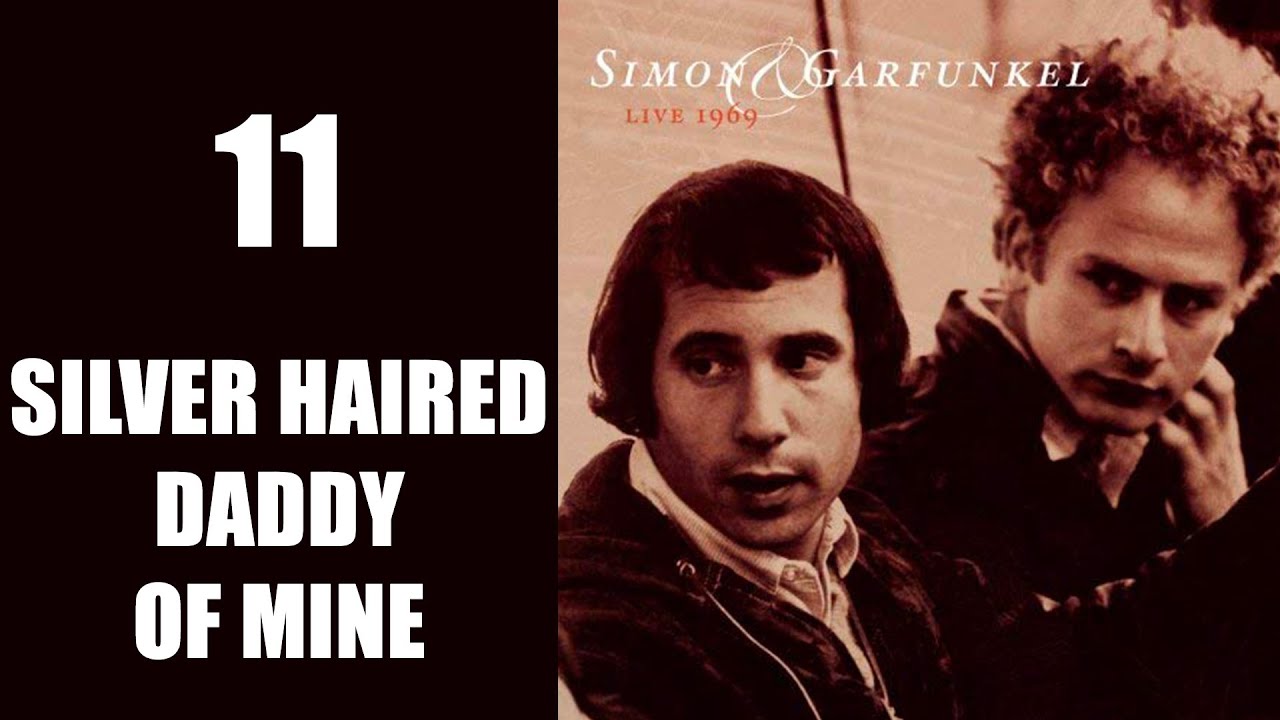 That silver haired daddy of mine - Live 1969 (Simon & Garfunkel) - YouTube