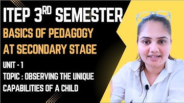 UNIT - 1  Observing the Unique Capabilities of a Child | BASICS OF PEDAGOGY  | ITEP 3rd SEMESTER |