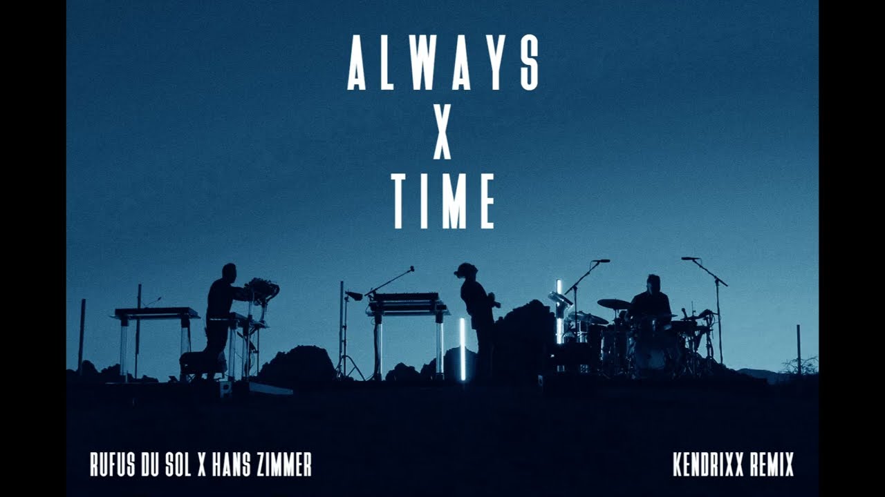 Rüfüs Du Sol x Hans Zimmer | Always x Time (Kendrixx Remix) - YouTube