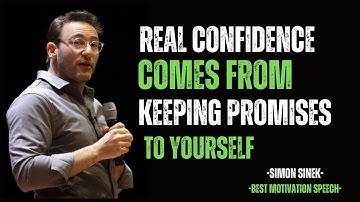 REAL CONFIDENCE COMES FROM KEEPING PROMISES TO YOURSELF | motivational speech by Simon Sinek |