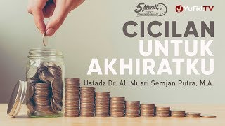 Cicilan untuk Akhiratku - Ustadz Dr. Ali Musri Semjan Putra, M.A. - 5 Menit yang Menginspirasi