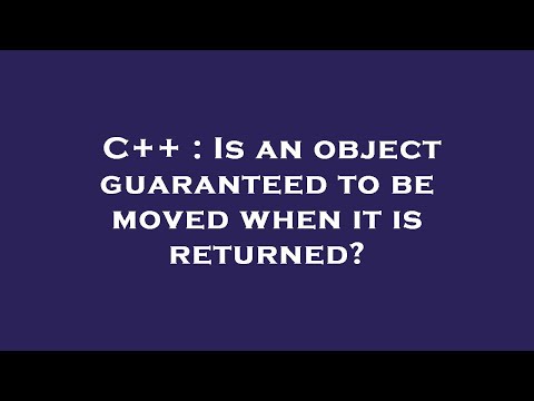 C++ : Is an object guaranteed to be moved when it is returned?