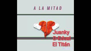 A La Mitad-D&T_Feat_Juanky_Producer_D cero Estudios.