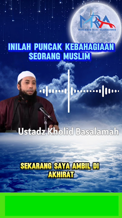 Inilah puncak kebahagiaan seorang muslim - Ustadz Kholid Basalamah