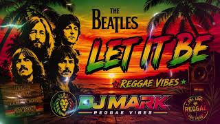 The Beatles - Let It Be Djmark Reggae Vibes