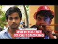 Filtercopy  when you try to quit smoking  ft omkar kulkarni  alam khan