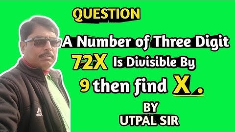 A Three Digit Number 72X is Divisible By 9 Then Find X.