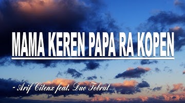MAMA KEREN PAPA RA KOPEN - Arif Citenx feat. Duo Tobrut || Video Lirik