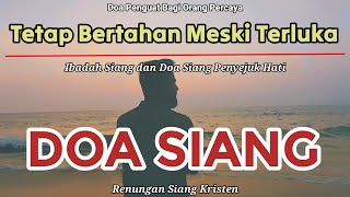 Renungan Siang Kristen - Doa Siang - Doa Siang Kristen - Suara Injil - Tetap Bertahan Meski Terluka