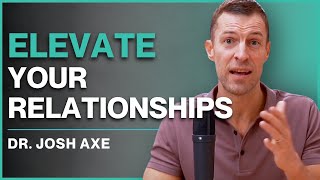 The Key to Taking Your Relationships to the Next Level by Dr. Josh Axe 3,578 views 1 month ago 7 minutes, 18 seconds