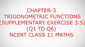 CHAPTER-3 TRIGONOMETRIC FUNCTIONS (SUPPLEMENTARY EXERCISE 3.5 )(Q1 TO Q6)NCERT CLASS 11 MATHS