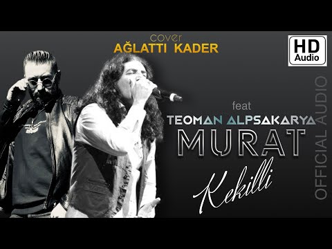 MURAT KEKİLLİ ft. TEOMAN ALPSAKARYA / Ağlattı Kader ( cover )  OFFICIAL AUDIO