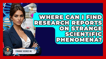 Where Can I Find Research Reports on Strange Scientific Phenomena? - Strange Science HQ