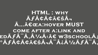 HTML : why ÃƒÂ¢Ã¢â€šÂ¬Ã…â€œa:hover MUST come after a:link and a:visitedÃƒÂ¯Ã‚Â¼Ã‹â€ w3schoolÃƒÂ¯Ã‚Â¼