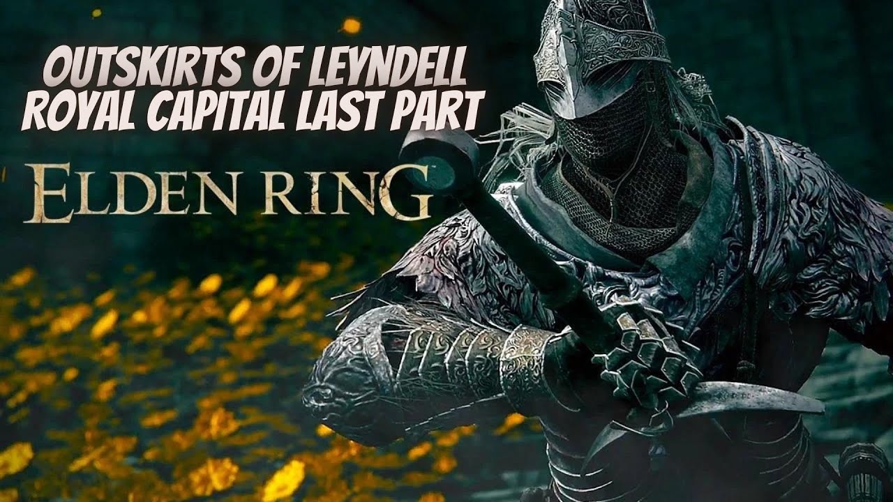 ELDEN RING™: Outskirts of Leyndell Royal Capital Full Playthrough Last Part