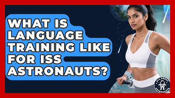 What Is Language Training Like For ISS Astronauts? - All About Astronauts