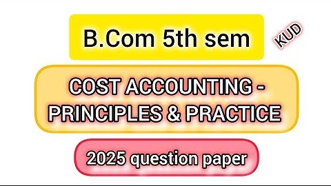 B.com 5th sem Cost Accounting 2025 question paper (kud)