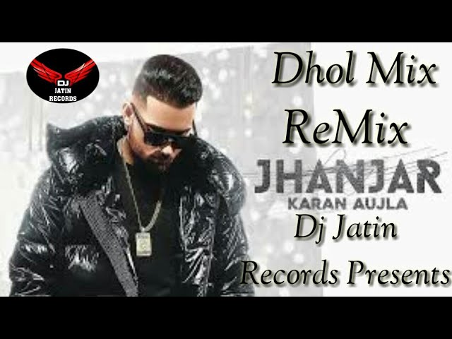 Jhanjar Dhol Mix Song Karan Aujla DJ Jatin Records Presents New Punjabi Remix Song 2020 Latest Remix class=