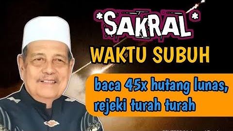 Sakral doa WAKTU SUBUH baca 45 kali , urusan ekonomi beres UTANG LUNAS,sugeh - kh Abdul Ghofur 