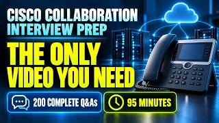 Cisco Collaboration Interview - The Only Video You Need to Prepare | 200 Q&As