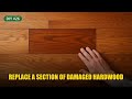 Replace a Section of Damaged Hardwood: Board Removal Without Collateral Damage | DIY Guide #26