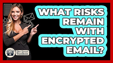 What Risks Remain With Encrypted Email?