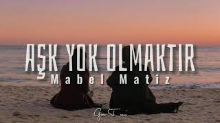 Mabel Matiz - Aşk Yok Olmaktır (sözleri/lyrics)