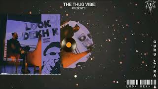 Look Dekh K Full Song - Guru Gera The Thug Vibe